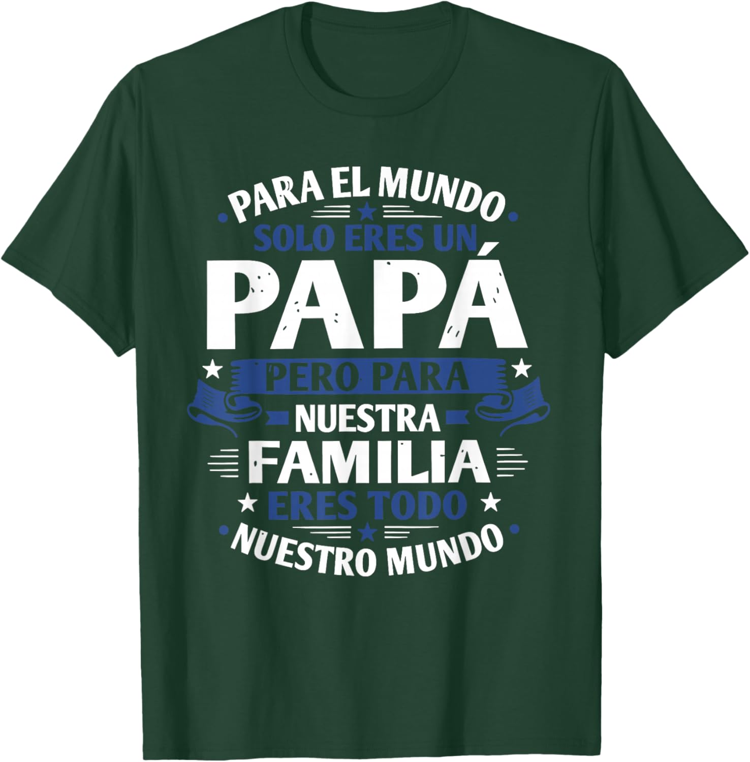 para el Mundo eres Solo un papá Pero para Nuestra Familia T-Shirt - T-Shirt | Forest
