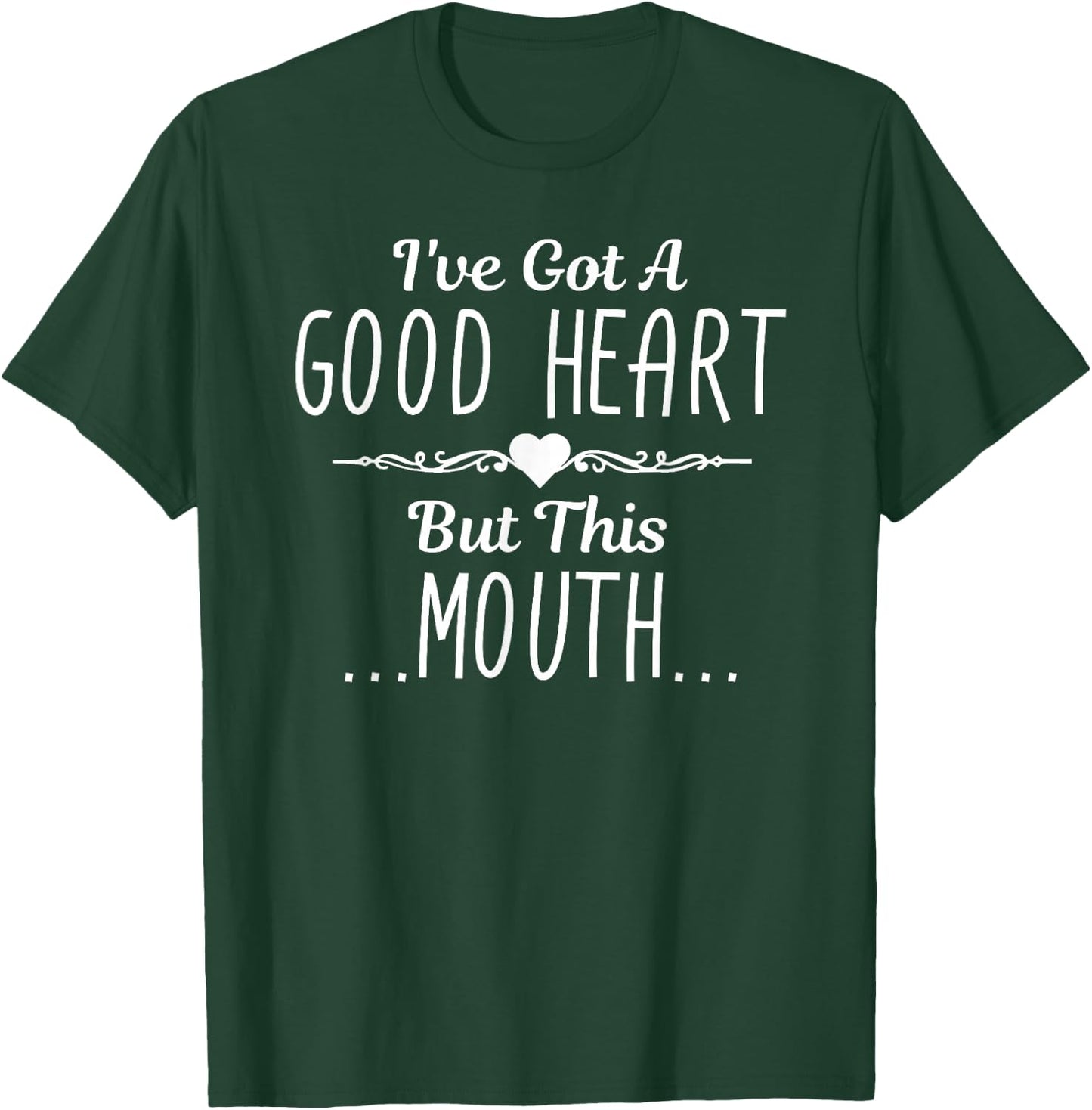 I've Got A Good Heart But This Mouth Gift T-Shirt - T-Shirt | Forest