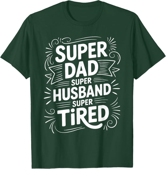 Super Dad Super Husband Super Tired Fatherhood T-Shirt - T-Shirt | Forest