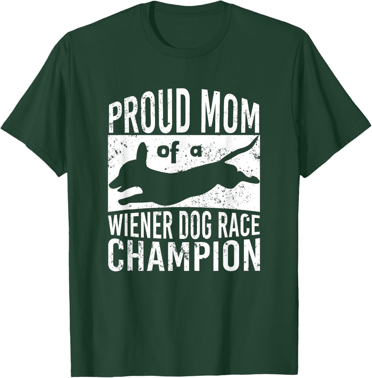 Proud Mom of a Wiener Dog Race Champion - Dachshund Racing Men Women T-Shirt - T-Shirt | Forest