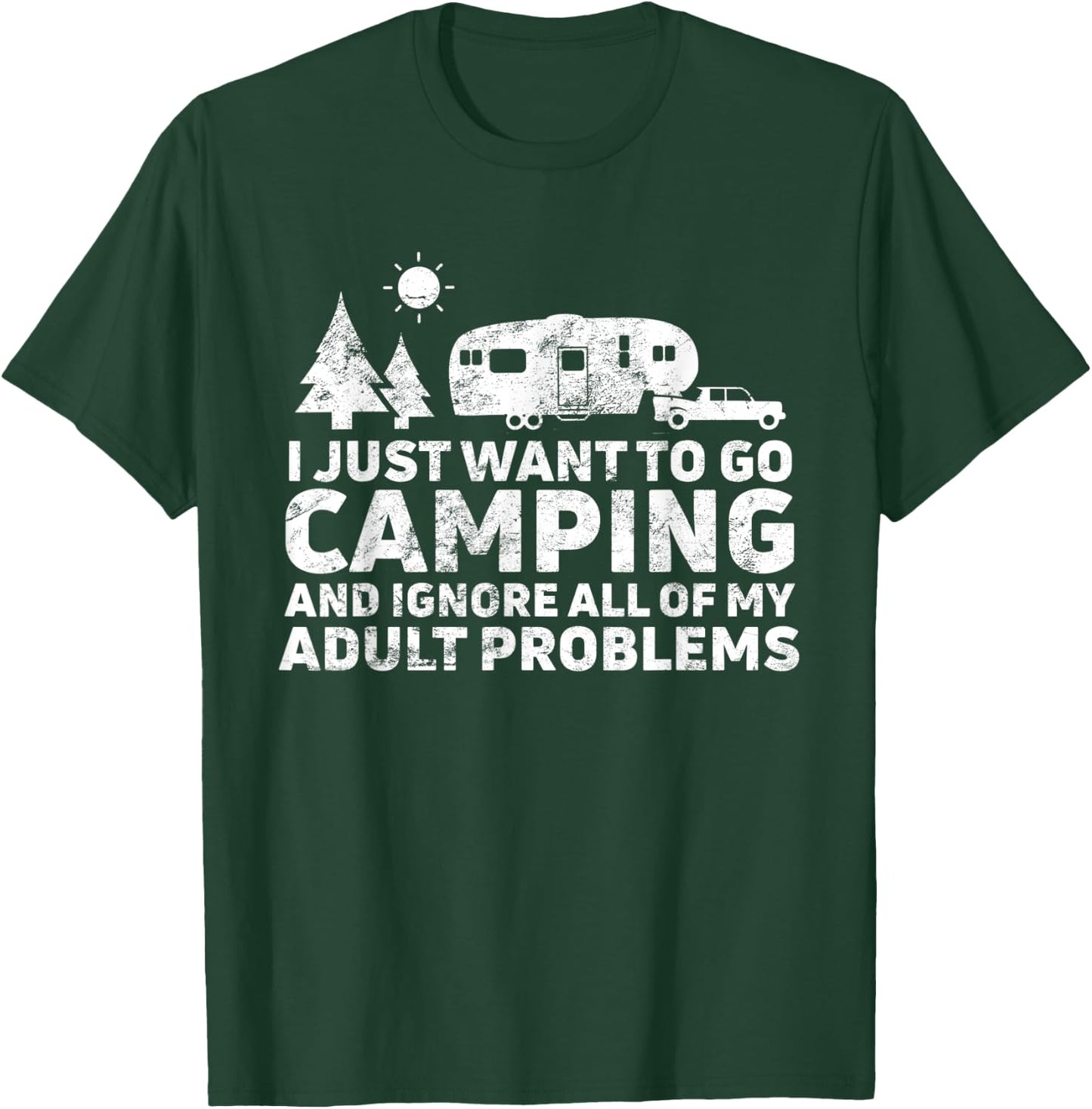 I Just Want To Go Camping & Ignore All Of My Adult Problems T-Shirt - T-Shirt | Forest