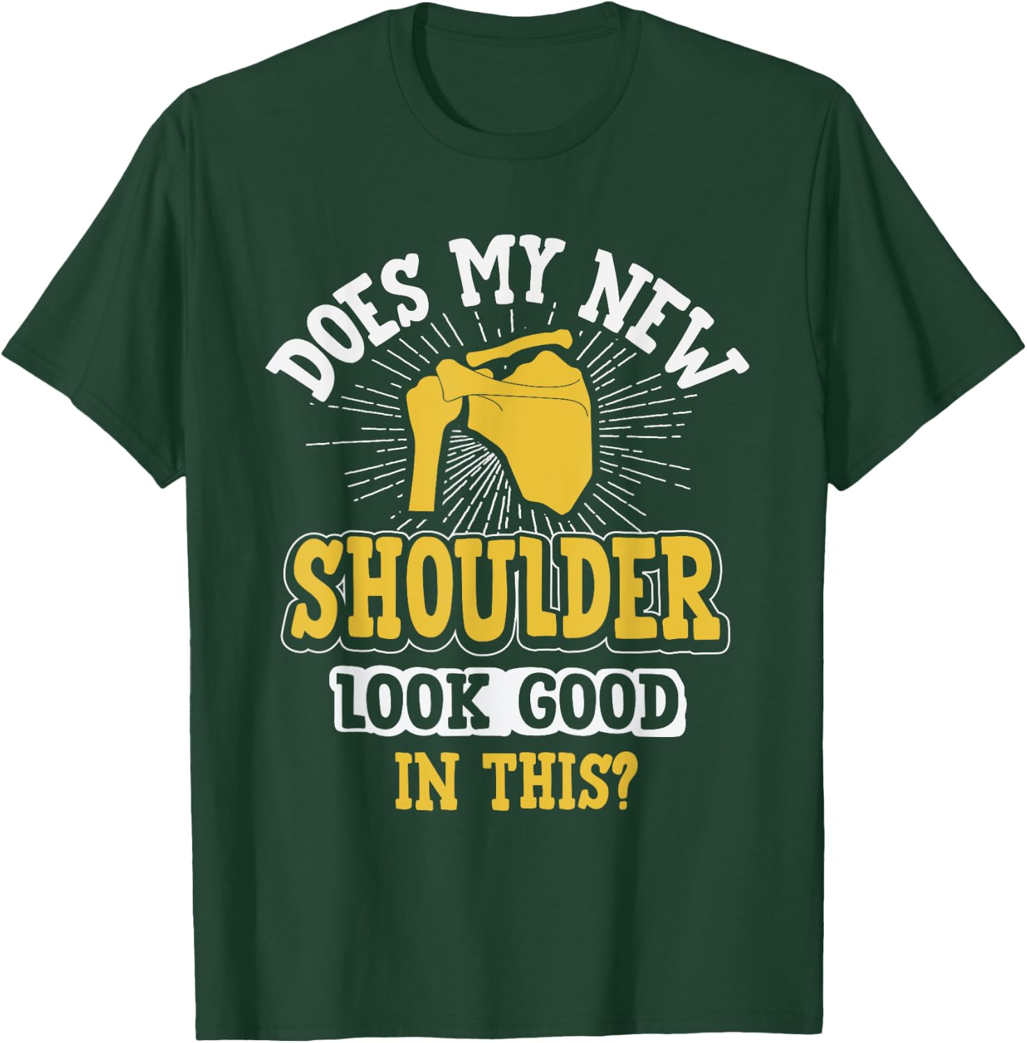 New Shoulder Look Good In This After Post Surgery Gag Gift T-Shirt - T-Shirt | Forest