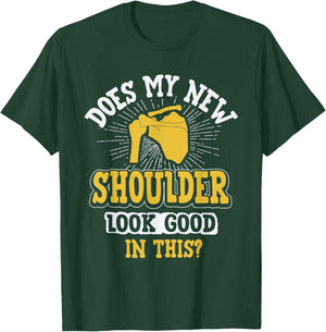 New Shoulder Look Good In This After Post Surgery Gag Gift T-Shirt - T-Shirt | Forest