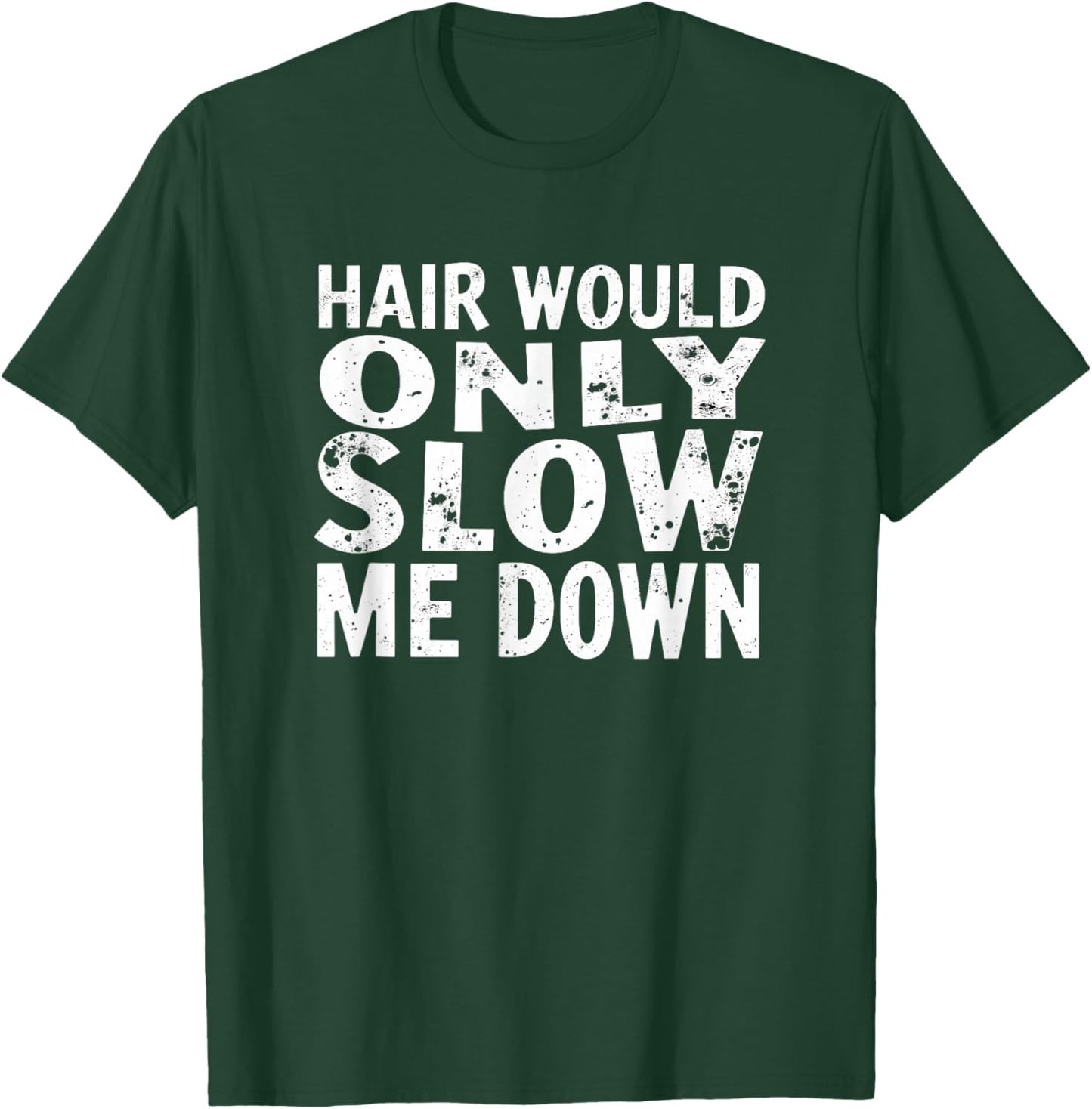 Humor Bald Man Hair Would Only Slow Me Down T-Shirt - T-Shirt | Forest