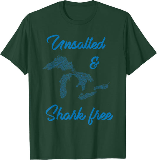 Unsalted and Shark Free Great Lakes MI Michiganian Pride T-Shirt - T-Shirt | Forest