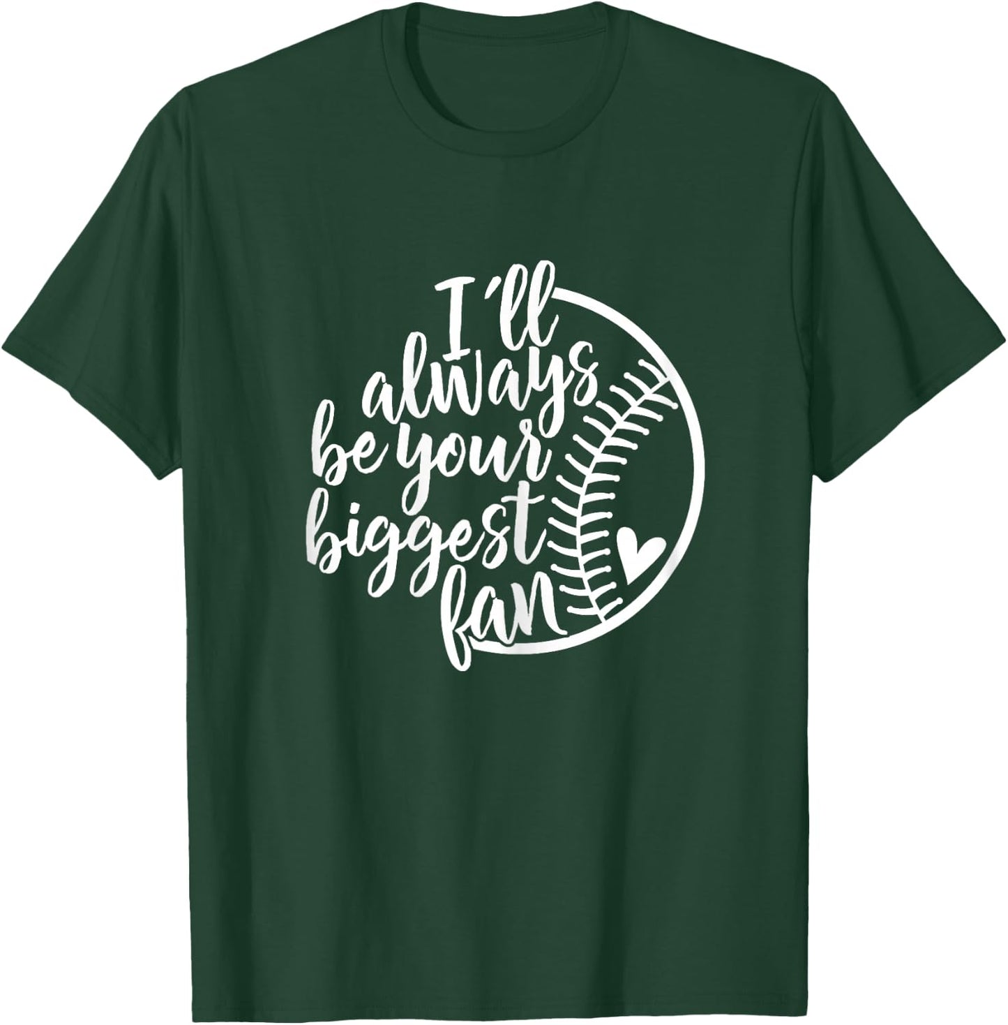 I'll always be your biggest Baseball fan Shirt Baseball Love T-Shirt - T-Shirt | Forest