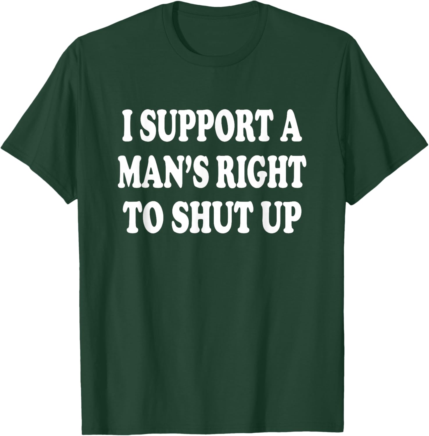 I Support A Mans Right to Shut Up T-Shirt - T-Shirt | Forest