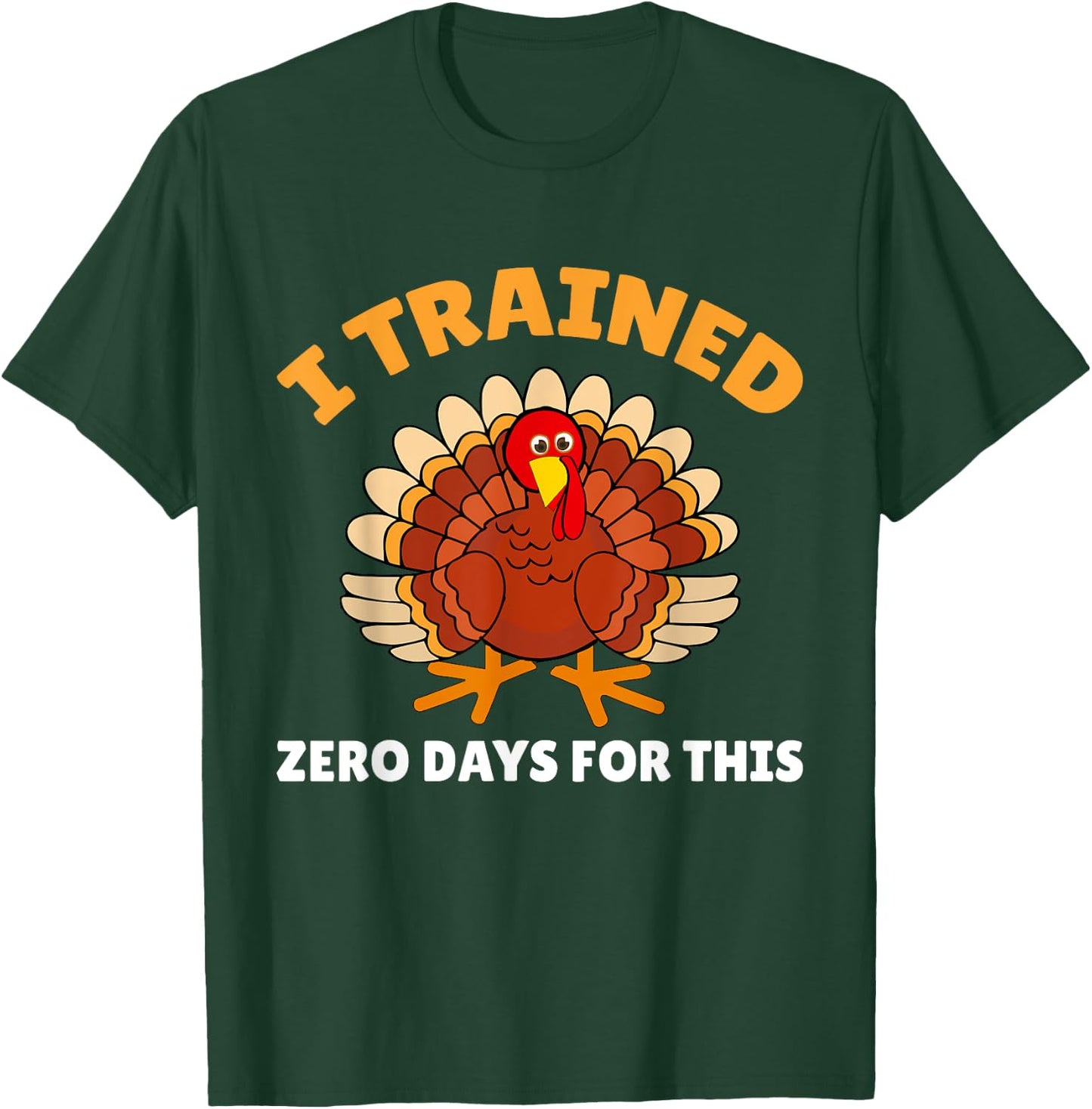 Thanksgiving Running Turkey I Trained Zero Days T-Shirt - T-Shirt | Forest