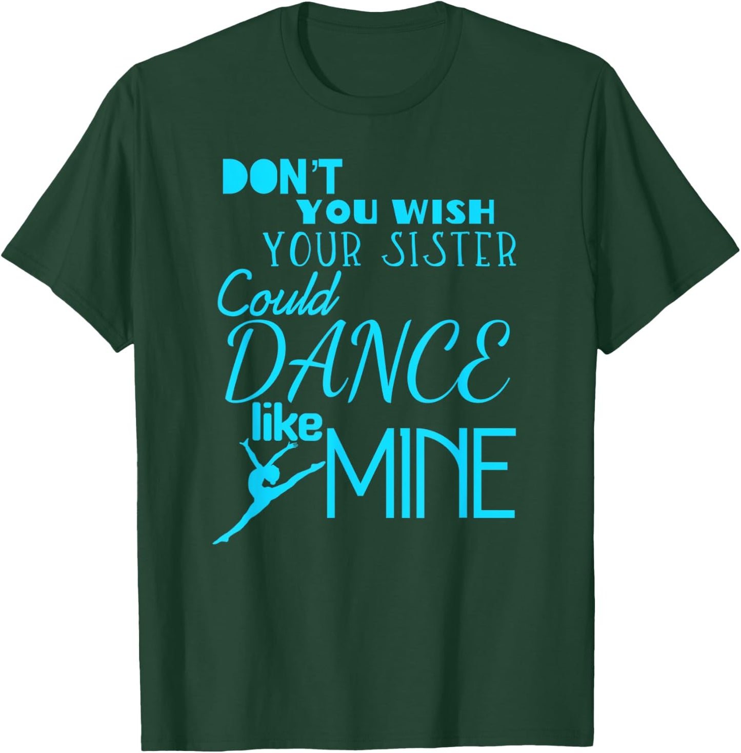 Fun Don't You Wish Your Sister Could Dance Like Mine T-Shirt - T-Shirt | Forest