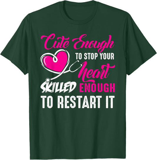 Cute Enough to Stop Your Heart Nurse Shirt T-Shirt - T-Shirt | Forest