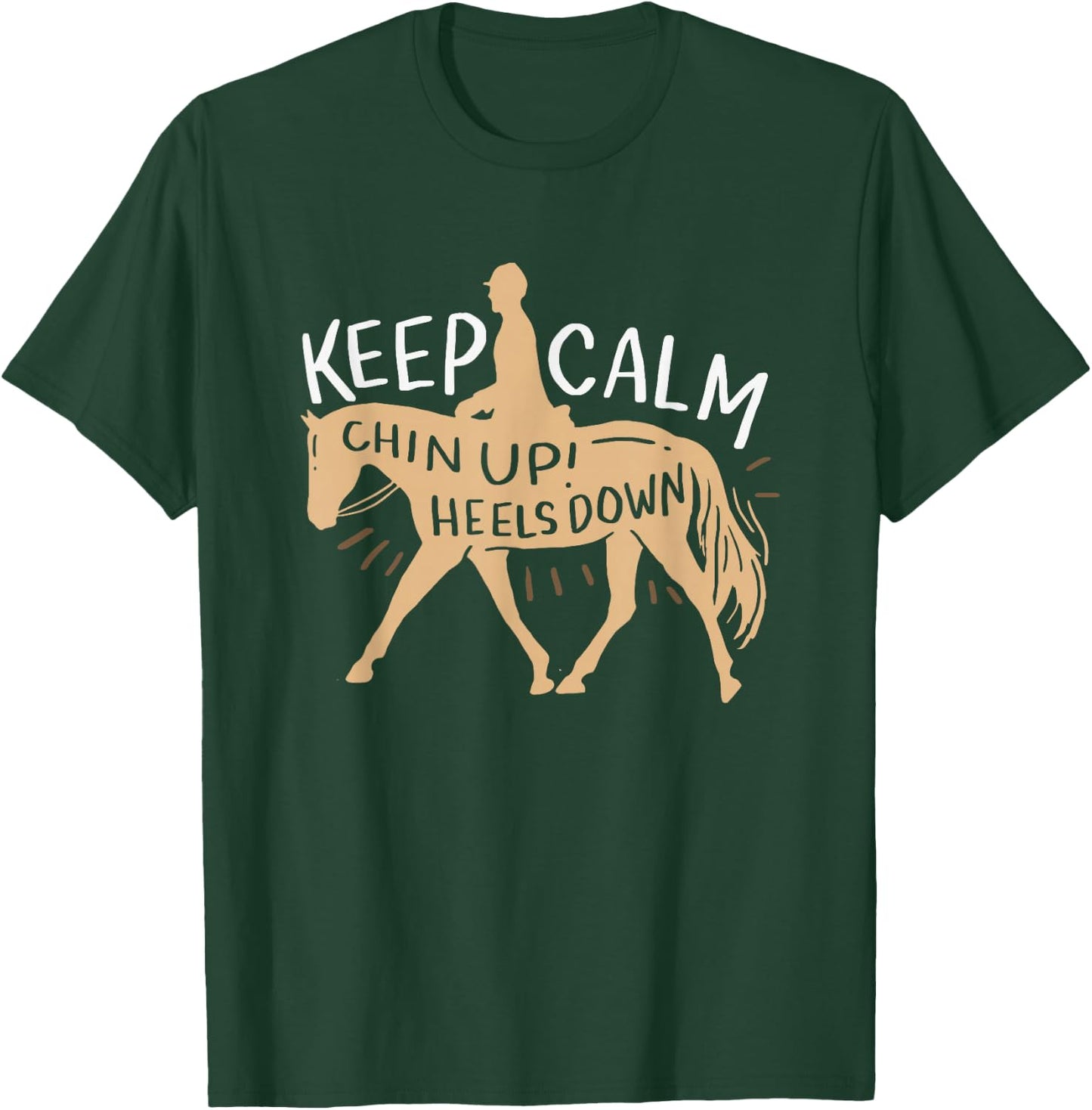 Keep Calm Chin up! Heels Down - Horse & Equestrian Shirt T-Shirt - T-Shirt | Forest