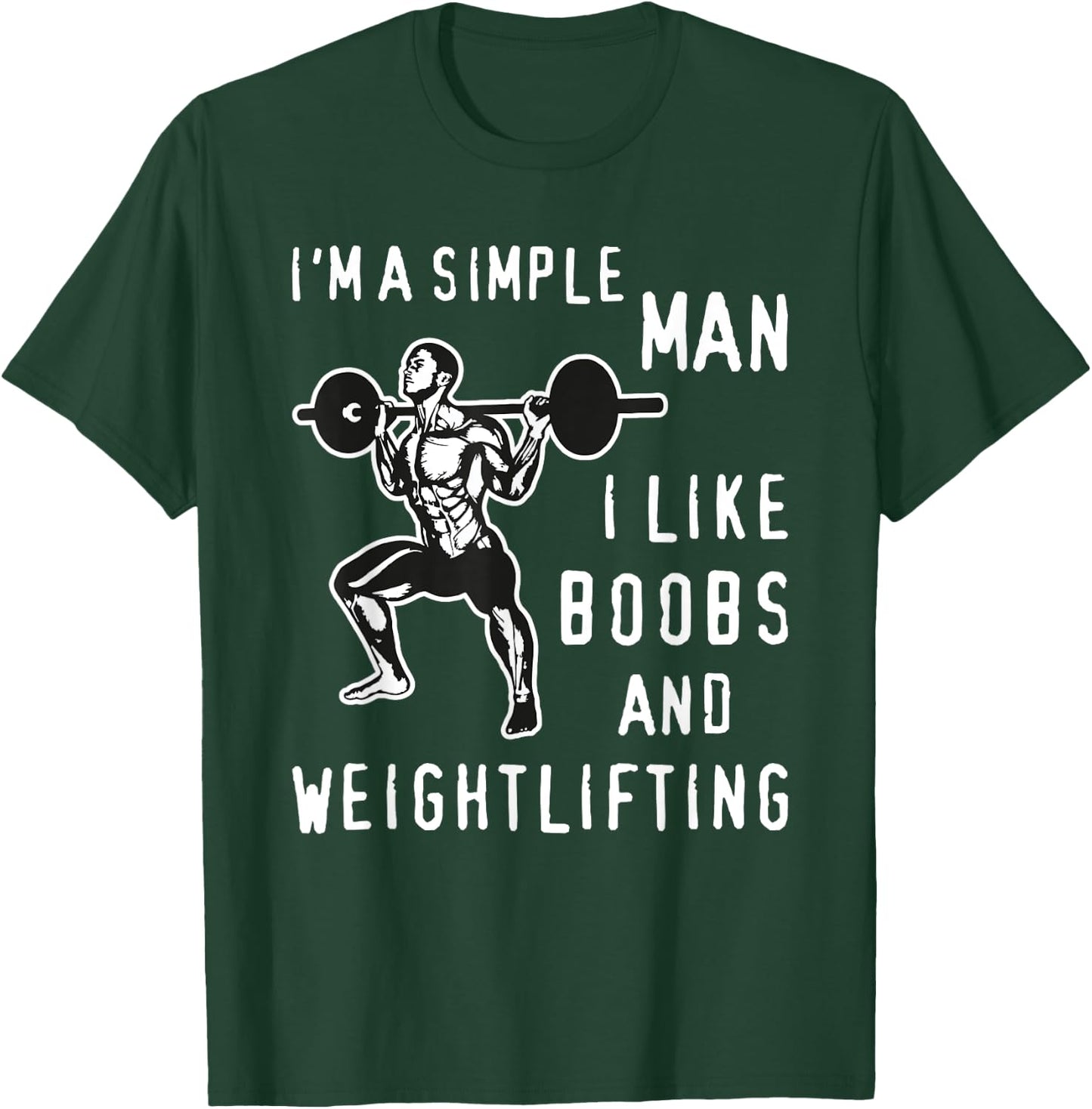 I'm A Simple Man I Like Boobs and Weightlifting Fun T-Shirt - T-Shirt | Forest