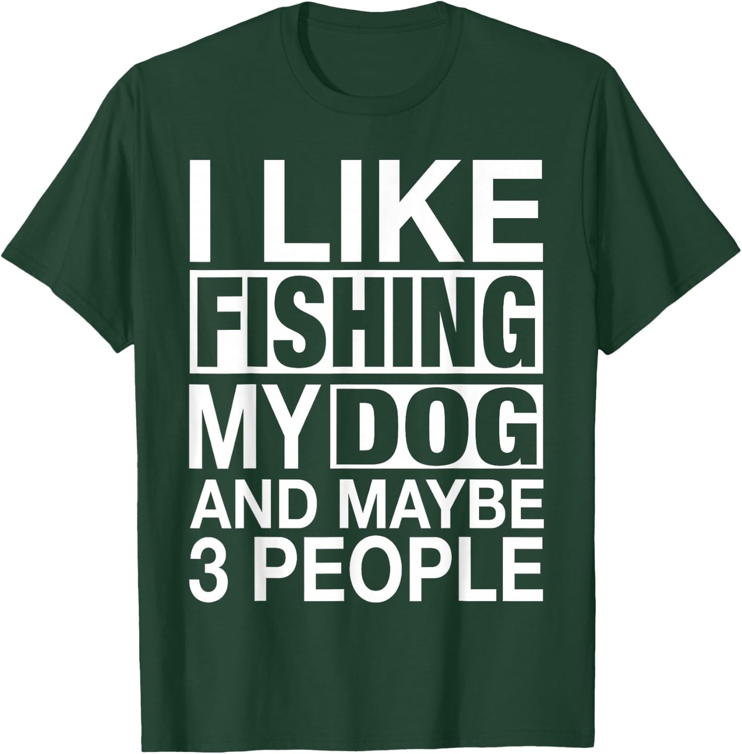 I Like Fishing My Dog Maybe Three People Funny Fishing Gift T-Shirt - T-Shirt | Forest