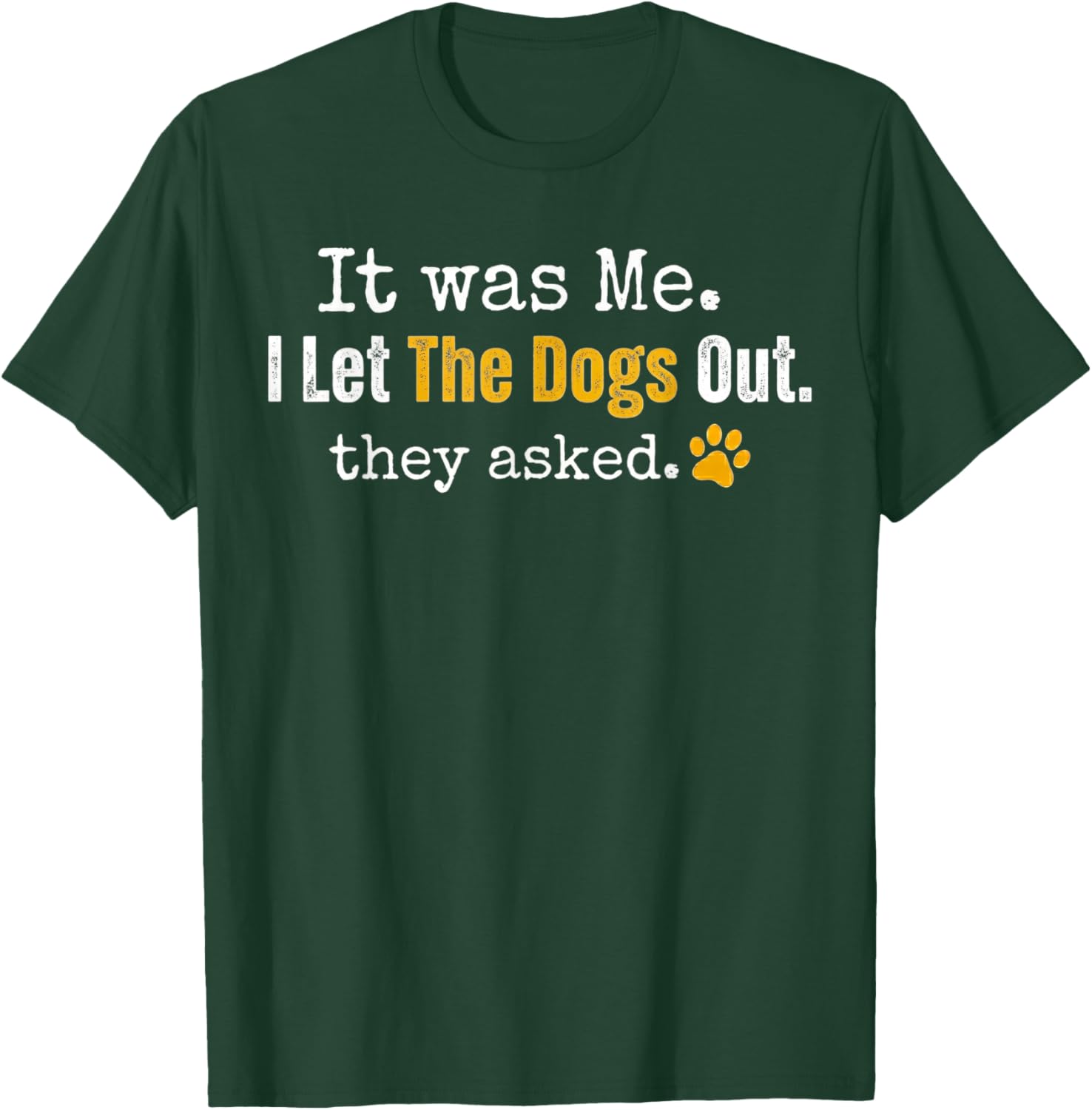It was Me I Let The Dogs Out They Asked Funny Dog Quote T-Shirt - T-Shirt | Forest