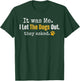 It was Me I Let The Dogs Out They Asked Funny Dog Quote T-Shirt - T-Shirt | Forest