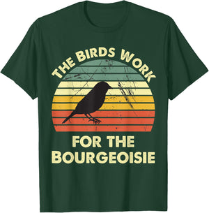 Funny The Birds Work for the Bourgeoisie T-Shirt - T-Shirt | Forest