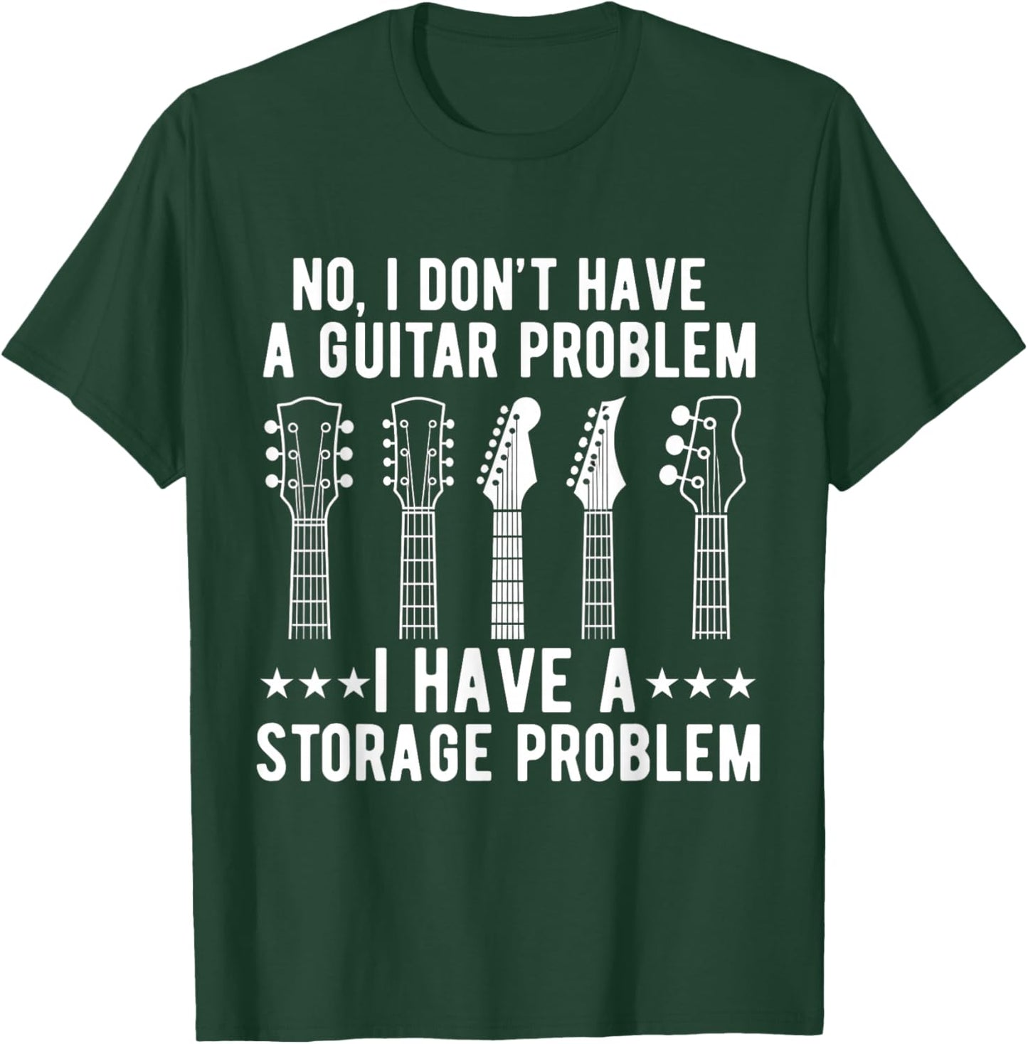I Dont Have a Guitar Problem I Have a Storage Guitarist T-Shirt - T-Shirt | Forest