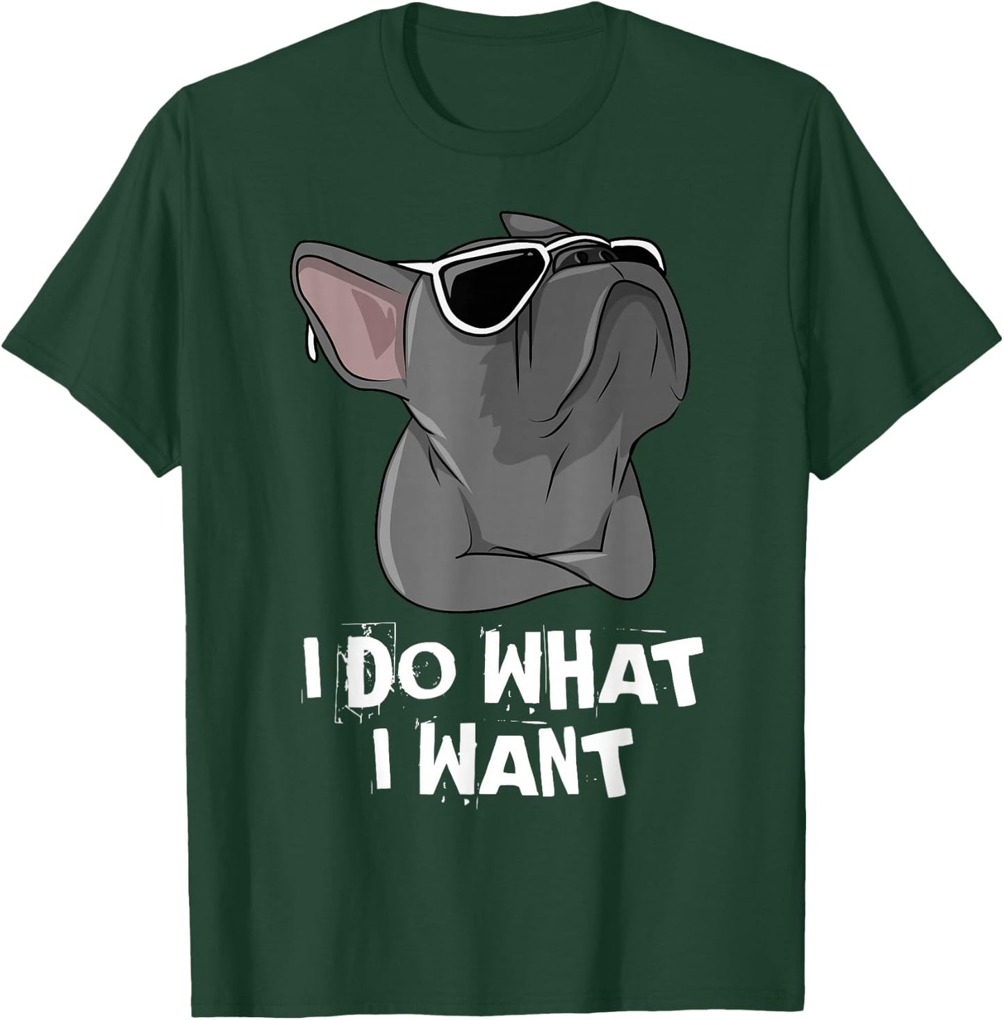 I Do What I Want Frenchie French Bulldog T-Shirt - T-Shirt | Forest
