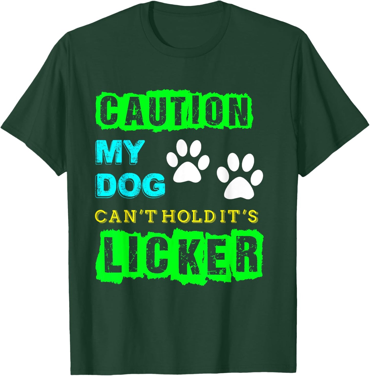 Caution My Dog Can't Hold It's Licker Funny T-Shirt - T-Shirt | Forest