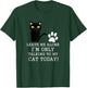 Leave Me Alone I'm Only Talking To My Cat Today Funny Cat T-Shirt - T-Shirt | Forest