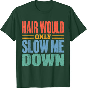 Vintage Funny Bald Dad Humor Hair Would Only Slow Me Down T-Shirt - T-Shirt | Forest