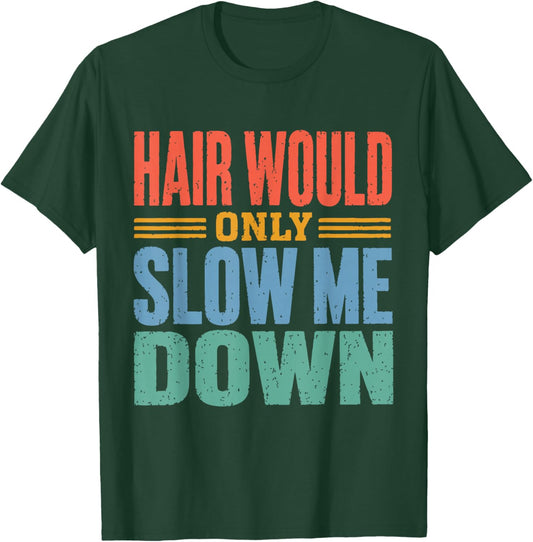 Vintage Funny Bald Dad Humor Hair Would Only Slow Me Down T-Shirt - T-Shirt | Forest