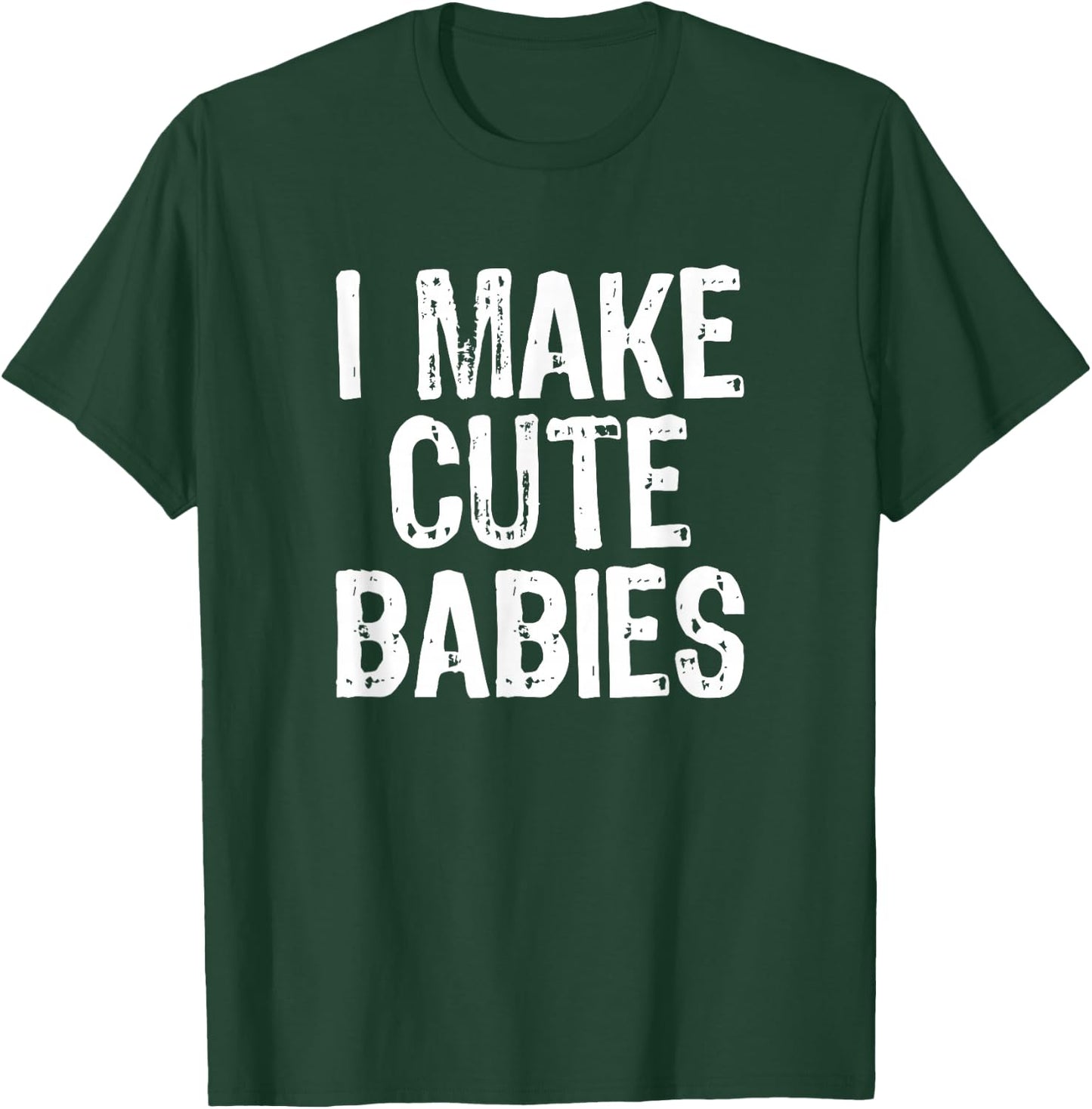 I Make Cute Babies Funny New Dad Mom Gift Women Men T-Shirt - T-Shirt | Forest
