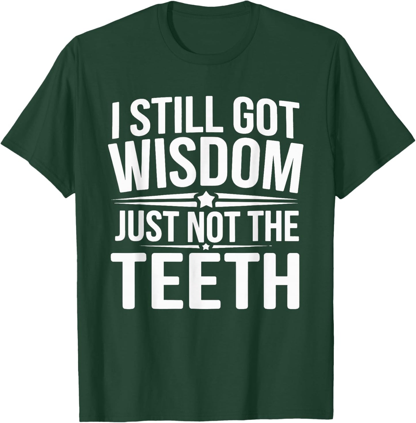 I Still Got Wisdom Just Not The Teeth T-Shirt - T-Shirt | Forest