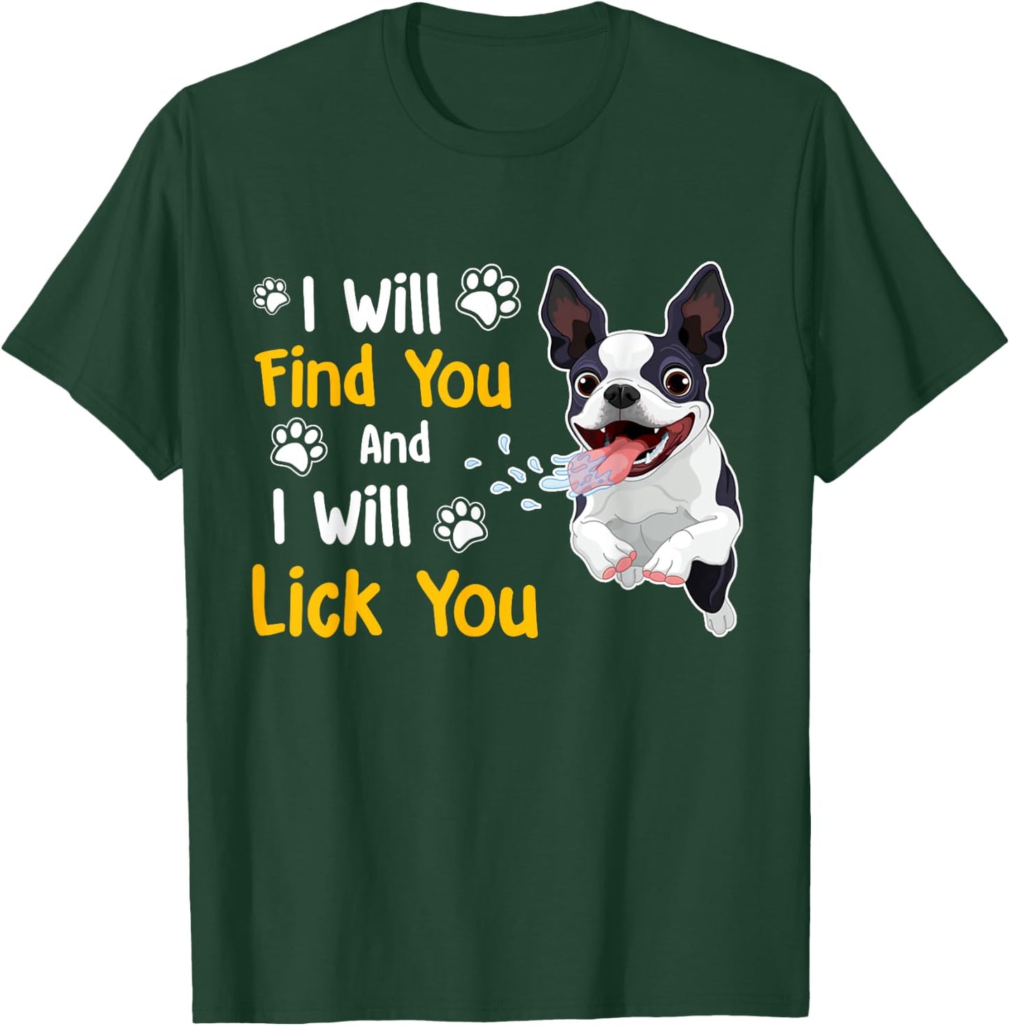 Boston Terrier Shirt I Will Find You And I Will Lick You T-Shirt - T-Shirt | Forest