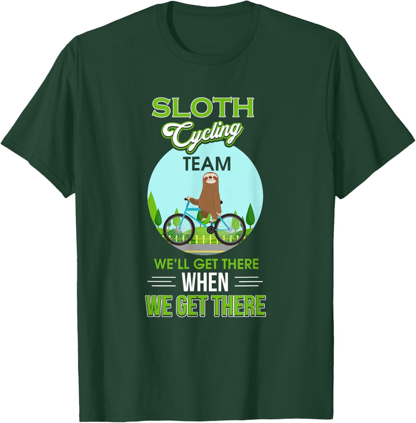 Sloth Cycling Team We'll Get There When We Get There T-Shirt - T-Shirt | Forest