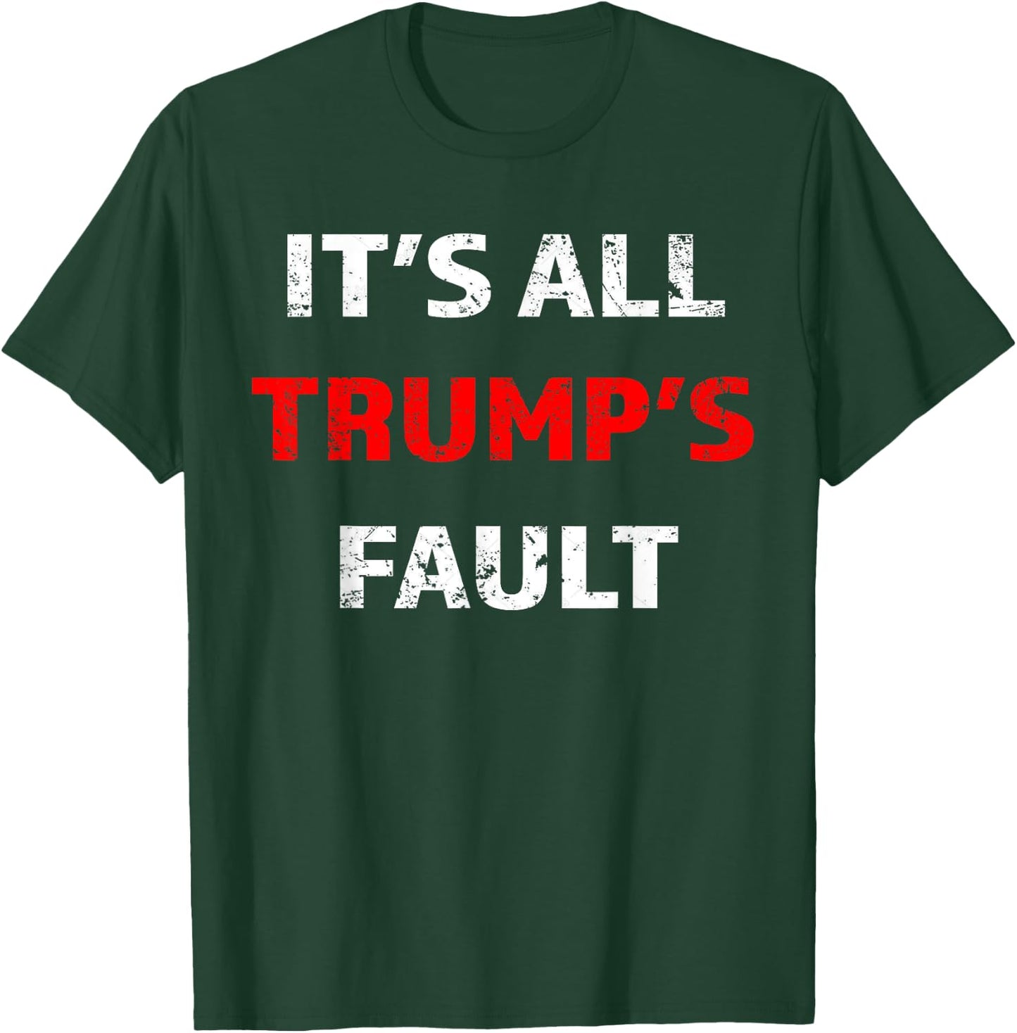 Funny Trump Saying It's All Trump's Fault T-Shirt - T-Shirt | Forest