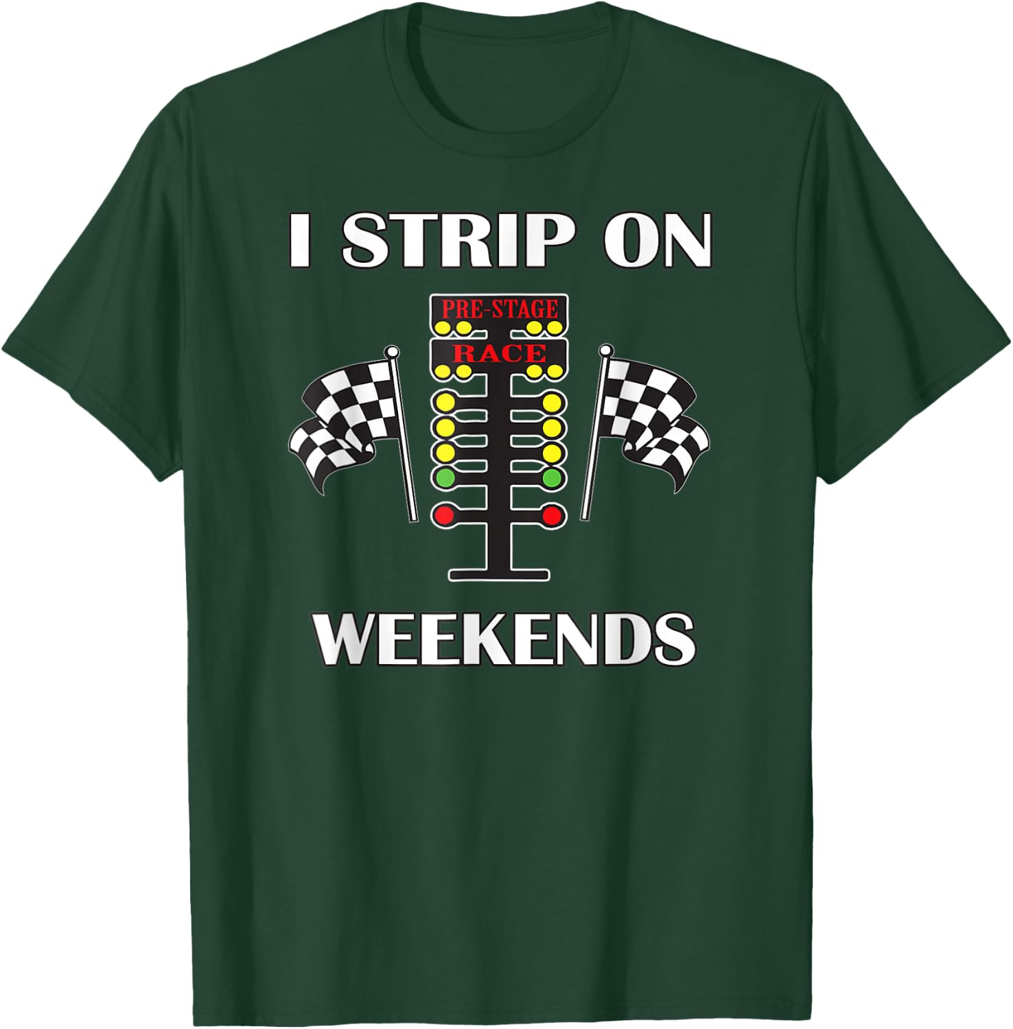 I Strip On Weekends Love Drag Racing Track T-Shirt - T-Shirt | Forest