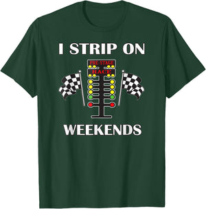 I Strip On Weekends Love Drag Racing Track T-Shirt - T-Shirt | Forest