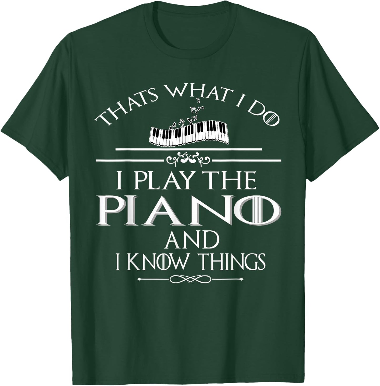 Thats what I do I play the Piano and I know things T-Shirt - T-Shirt | Forest