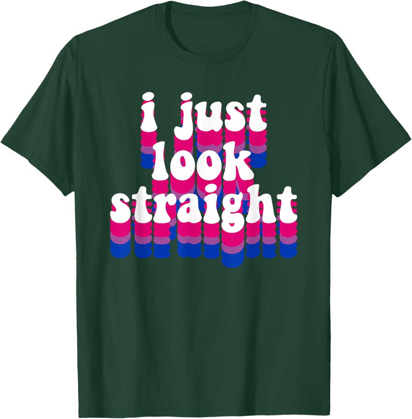 I Just Look Straight - Bisexual Rainbow Bisexual Pride Love T-Shirt - T-Shirt | Forest