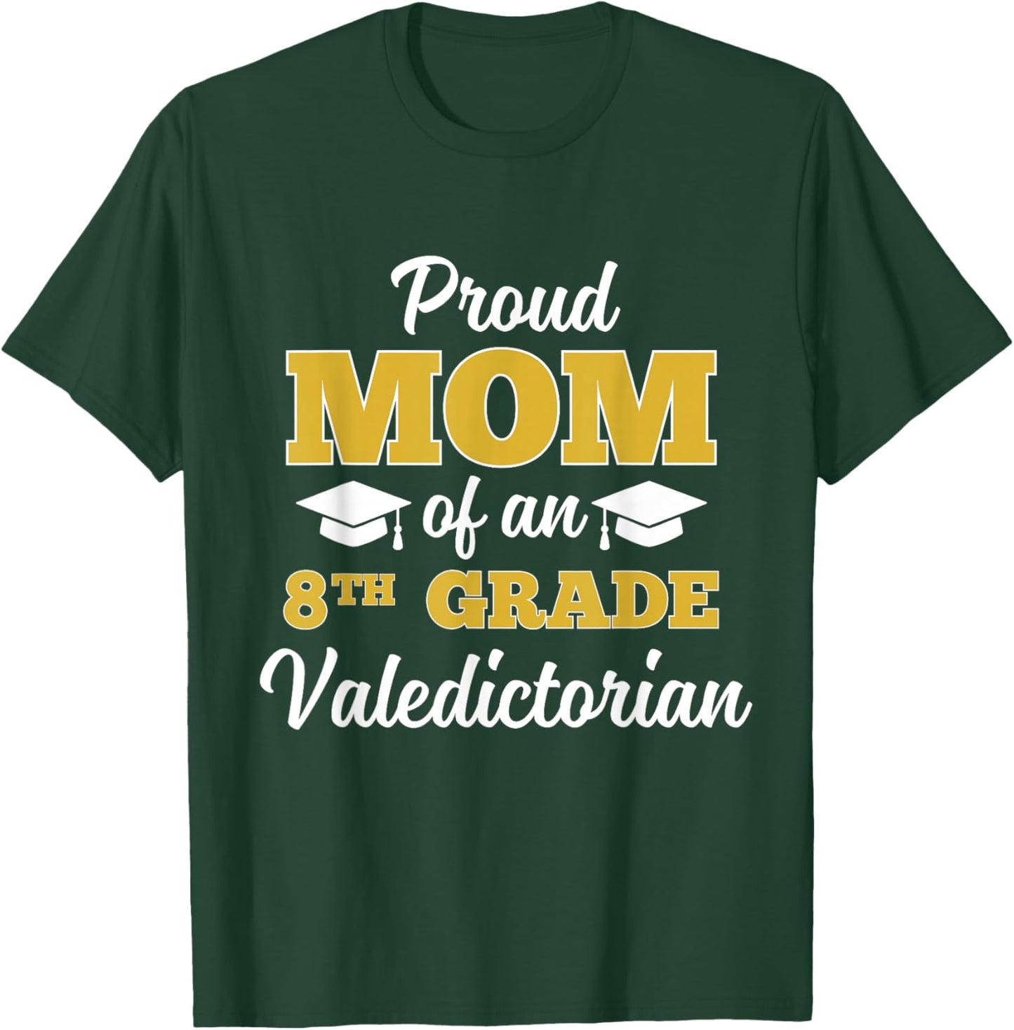 Proud Mom of an 8th Grade Valedictorian T-Shirt - T-Shirt | Forest