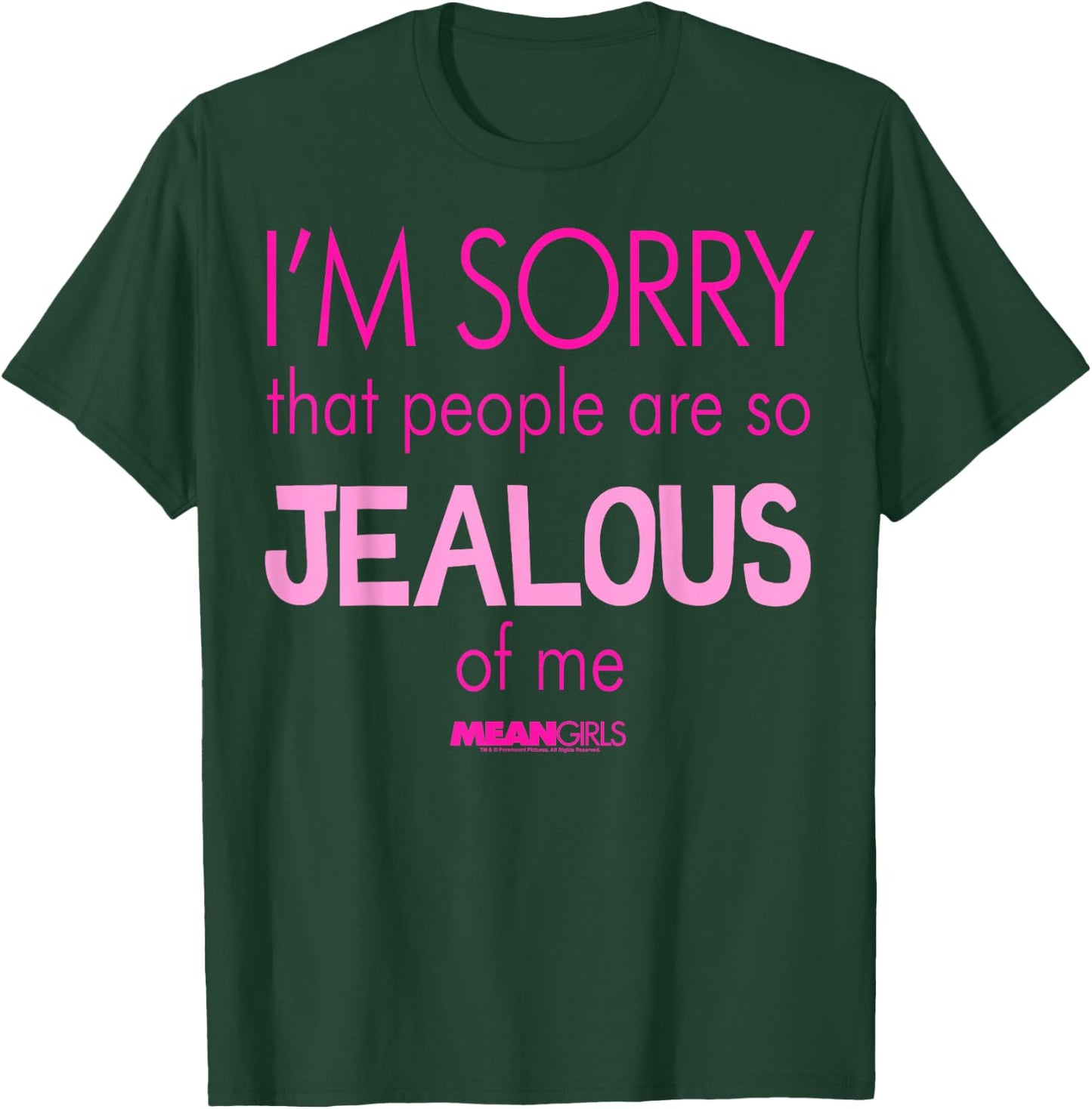 Mean Girls Sorry That People are So Jealous Graphic T-Shirt - T-Shirt | Forest