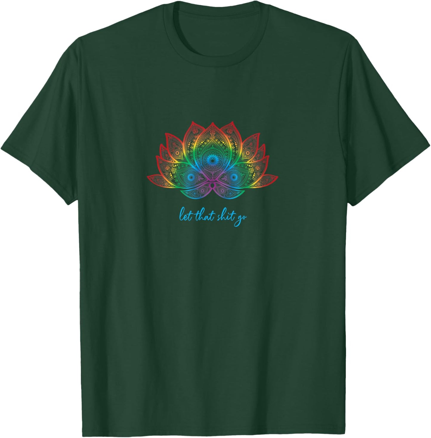 Funny Yoga Lover Bohemian Rainbow Lotus Let That Shit Go T-Shirt - T-Shirt | Forest