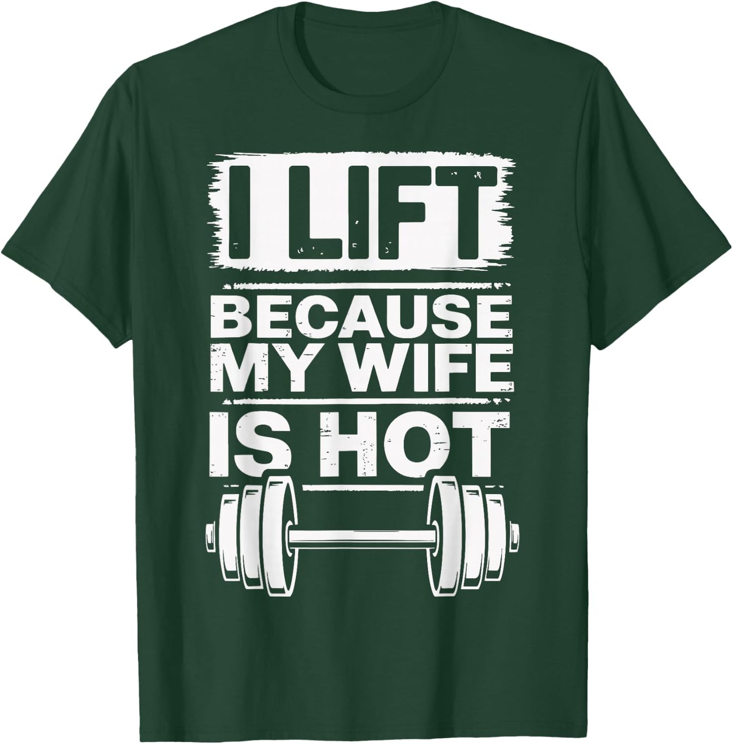 I Lift Because My Wife Is Hot T-Shirt - T-Shirt | Forest