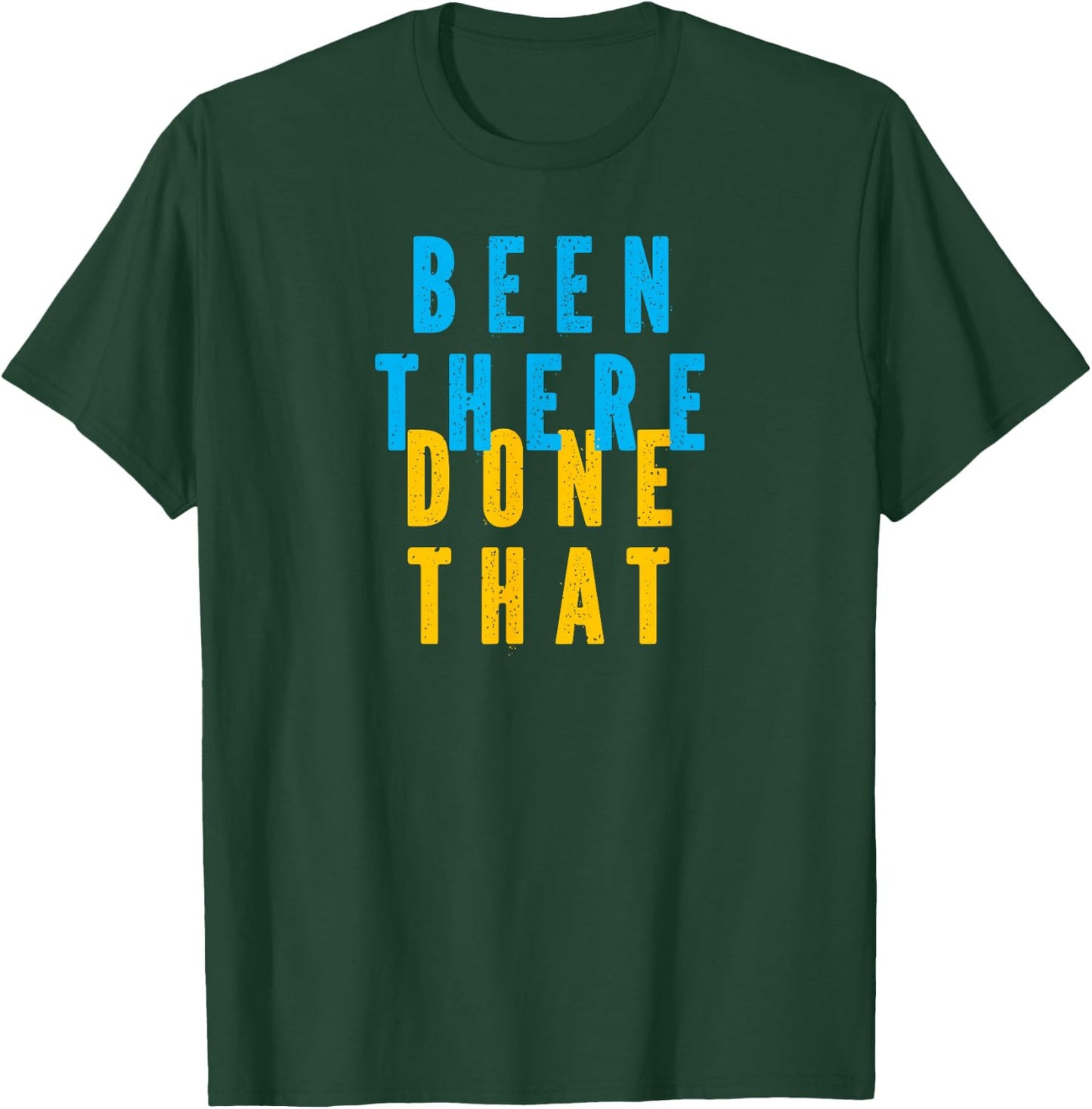 Funny BEEN THERE DONE THAT T-Shirt - T-Shirt | Forest
