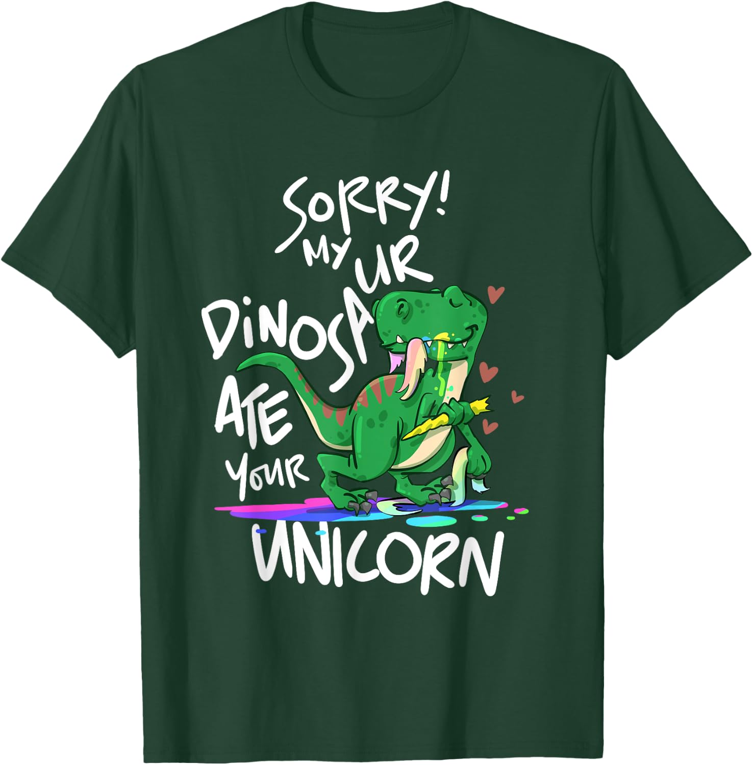 Sorry My Dinosaur Ate Your Unicorn Funny Dino T-Shirt - T-Shirt | Forest