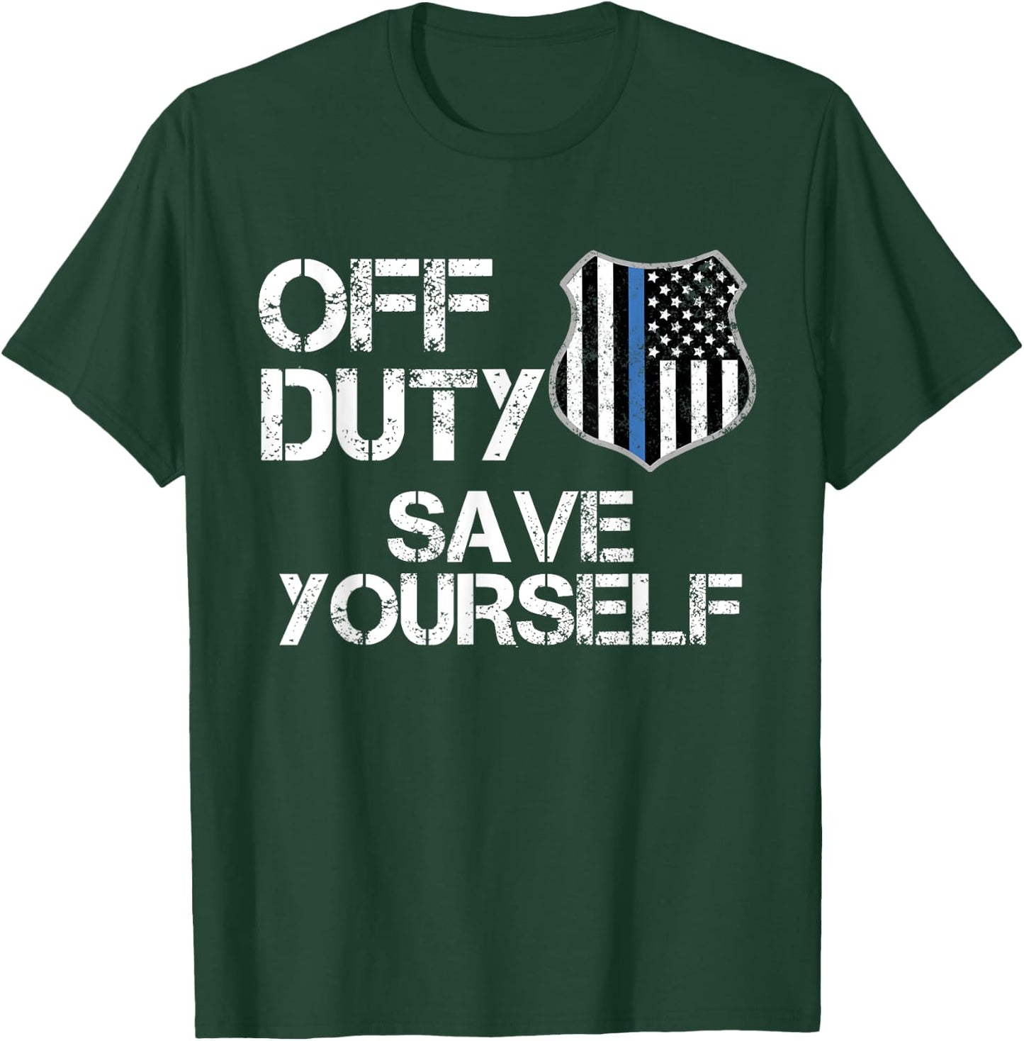 Off Duty Save Yourself T Shirt Funny Police Blue Line Gift T-Shirt - T-Shirt | Forest
