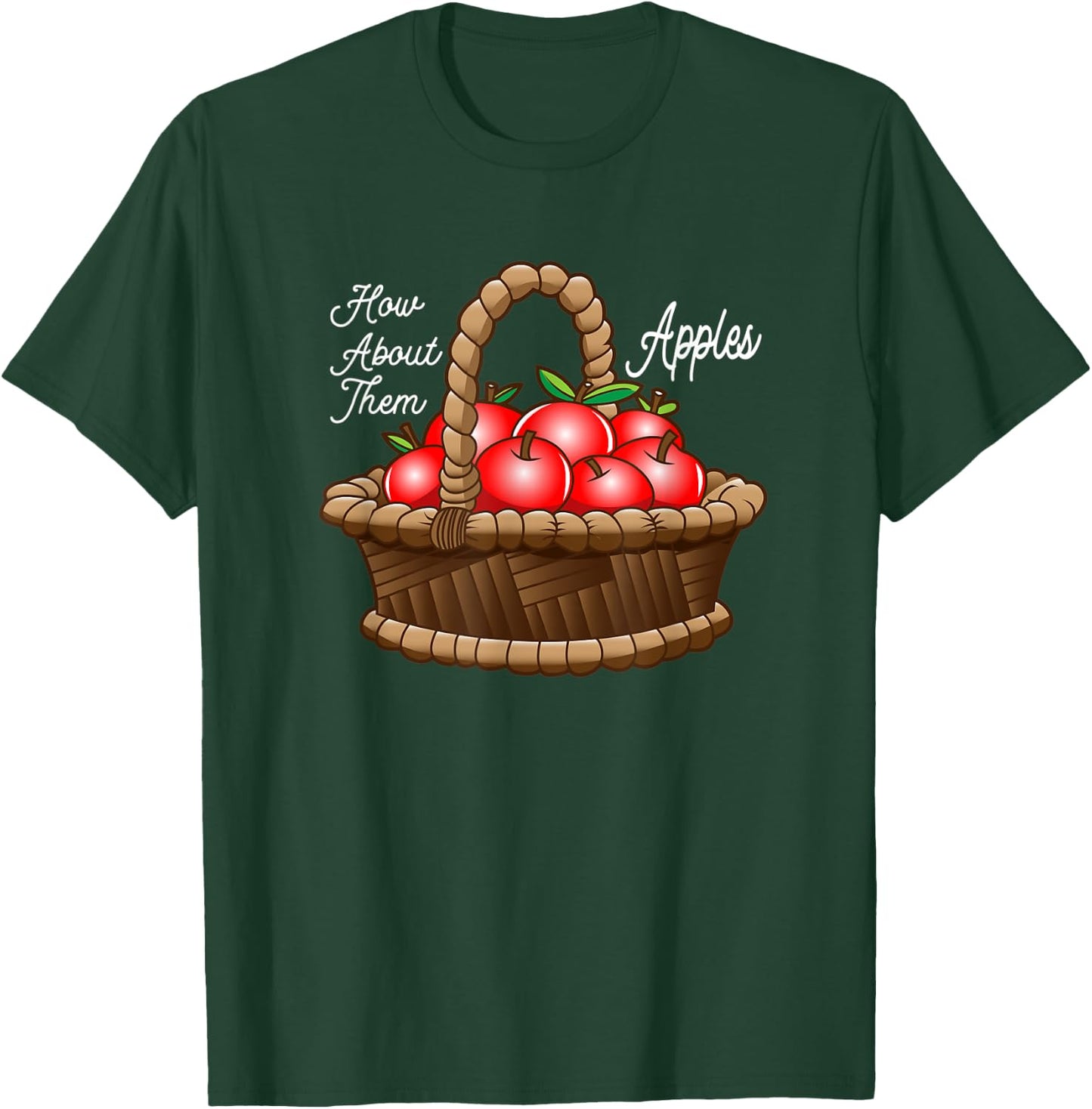 Funny How About Them Apples Basket Of Apples T-Shirt - T-Shirt | Forest