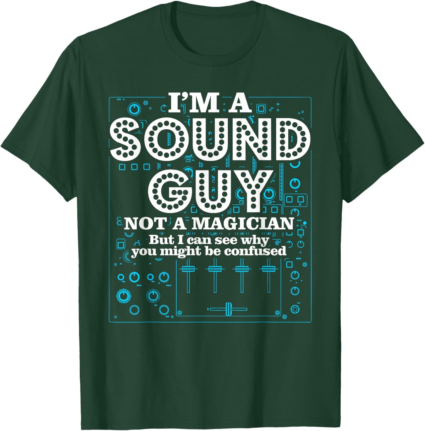 I'm a Sound Guy Not a Magician Sound Engineer T-Shirt - T-Shirt | Forest