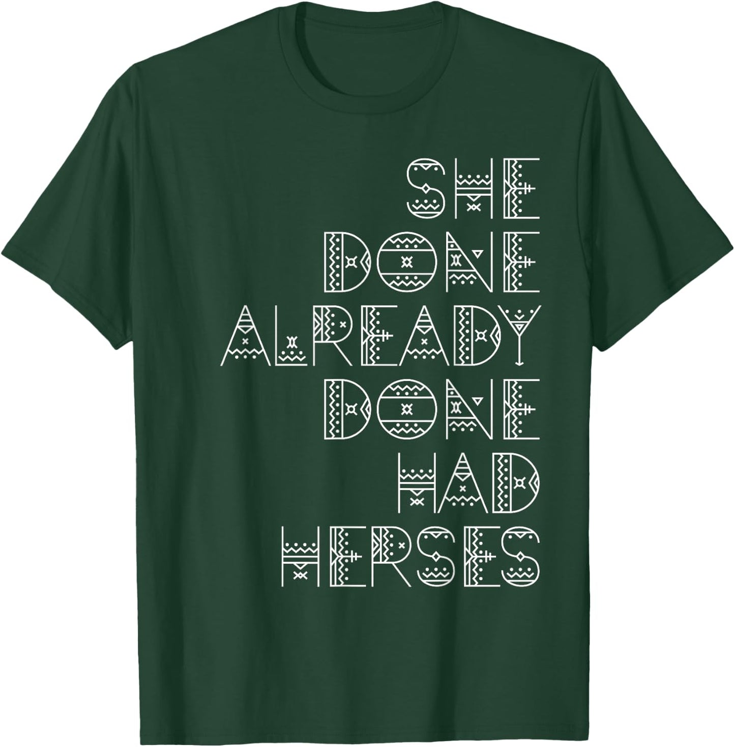 She Done Already Done Had Herses T-Shirt - T-Shirt | Forest