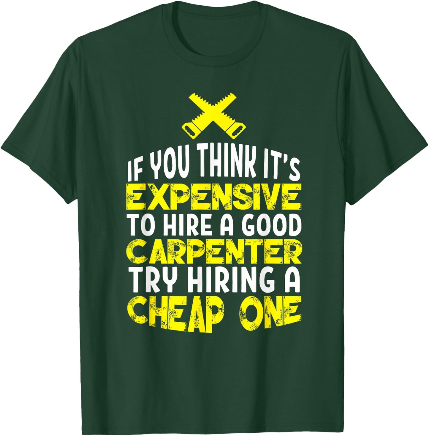 Funny Carpentry Humor Hire A Good Carpenter T-Shirt - T-Shirt | Forest