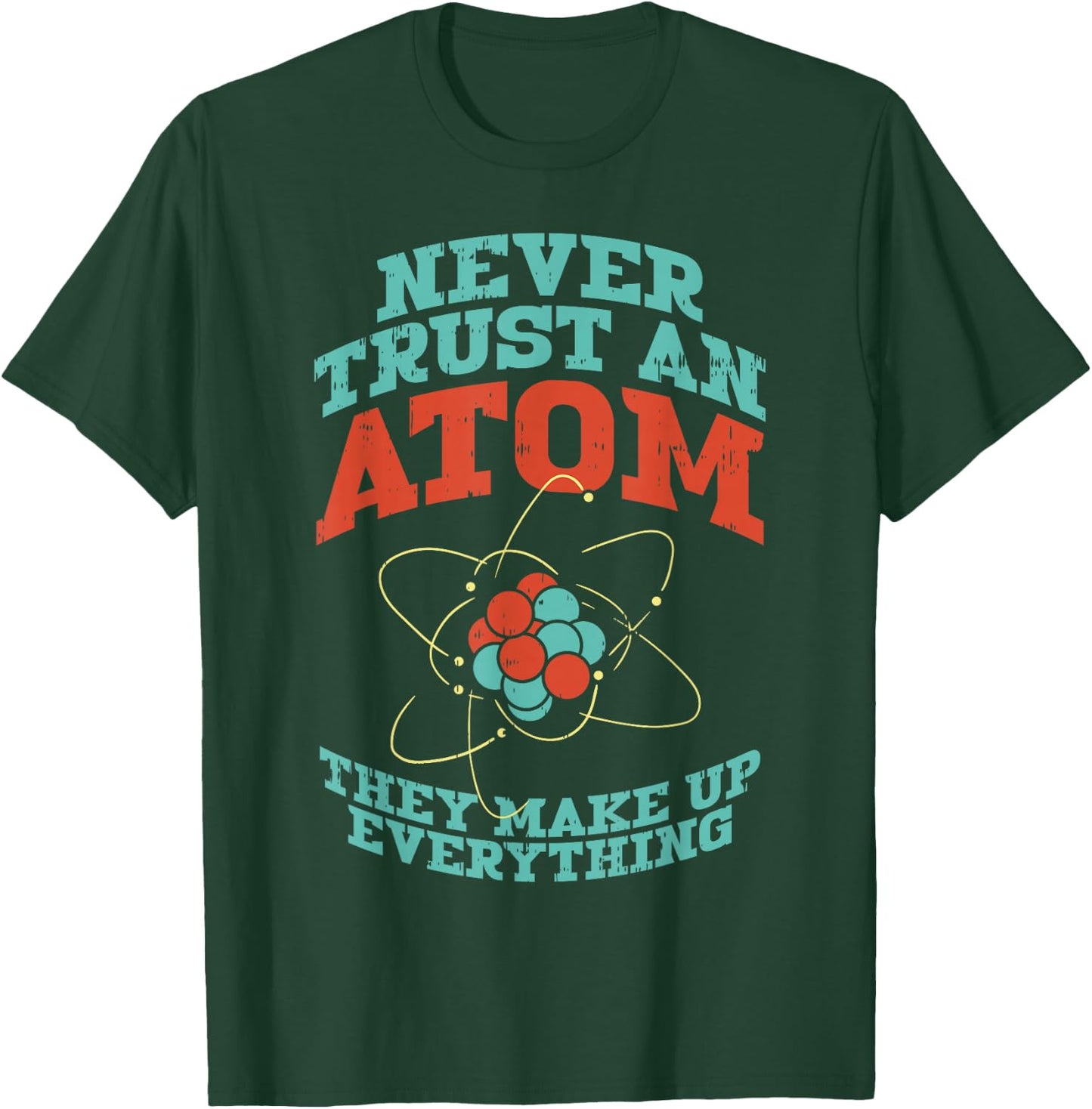 Never Trust an Atom Funny Chemistry Science Physics Nerd T-Shirt - T-Shirt | Forest