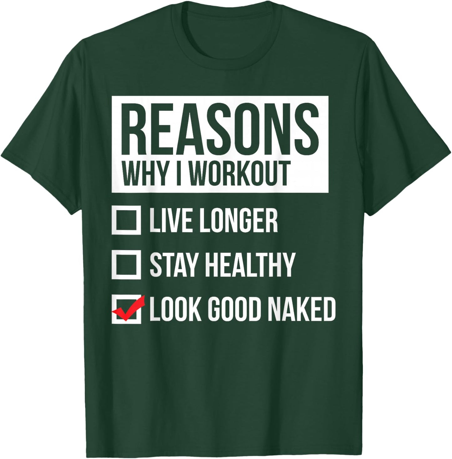 Reasons Why I Workout - Look Good Naked - Gym T-Shirt - T-Shirt | Forest