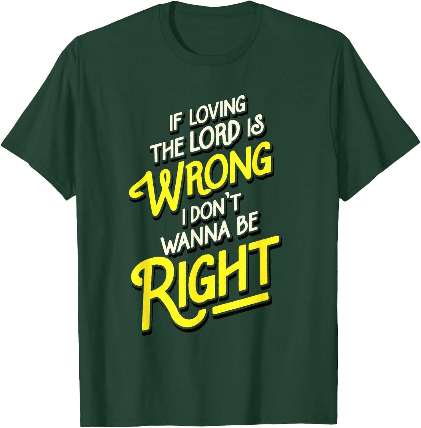Reverend Brown | Loving The Lord Is Wrong Be Right T-Shirt - T-Shirt | Forest