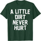 Mud Run Shirt - A Little Dirt Never Hurt T Shirt T-Shirt - T-Shirt | Forest